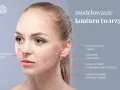 Modelowanie konturu twarzy: nawilżenie skóry, wyszczuplenie, uniesienie policzków, napięcie i poprawa elastyczności.